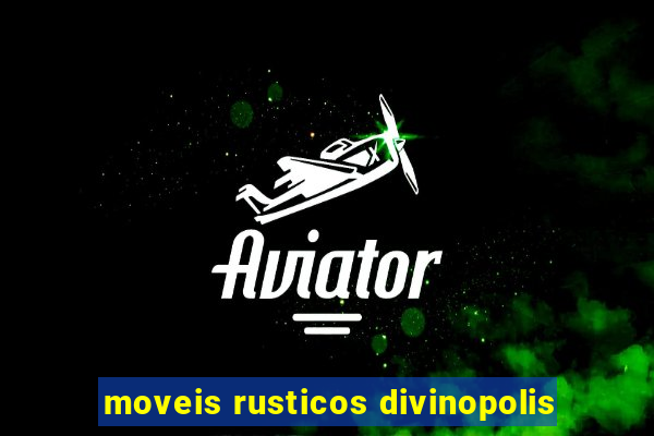 moveis rusticos divinopolis